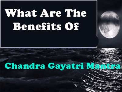 Benefits of chandra gayatri mantra in astrology