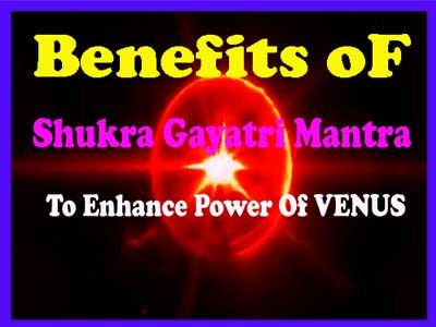 Benefits of shukra gayatri mantra, Benefits of Shukra gayatri mantra, Lyrics of Shukra gayatri mantra, how to chant this mantra?